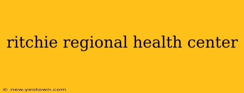 ritchie regional health center