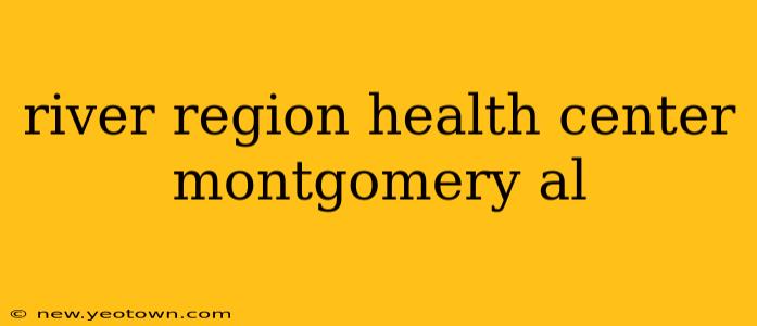 river region health center montgomery al
