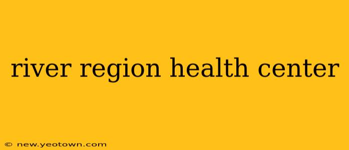 river region health center