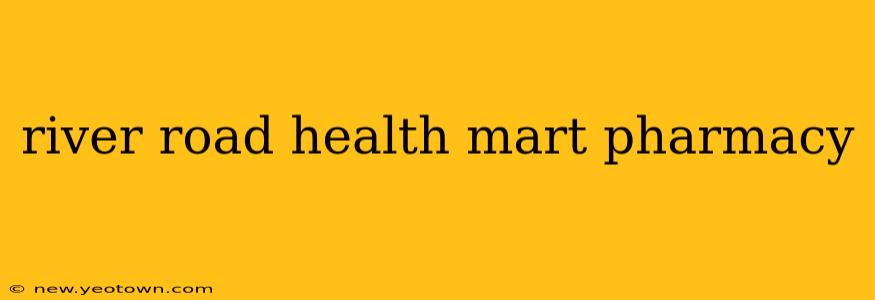 river road health mart pharmacy