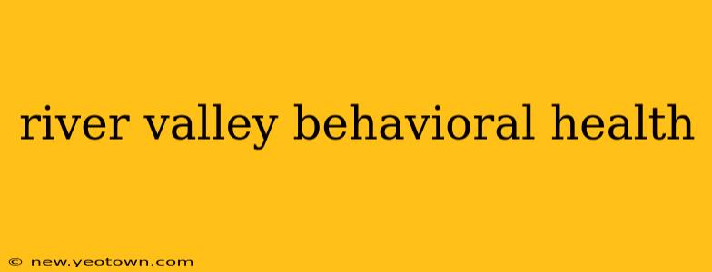 river valley behavioral health