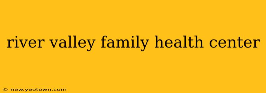 river valley family health center