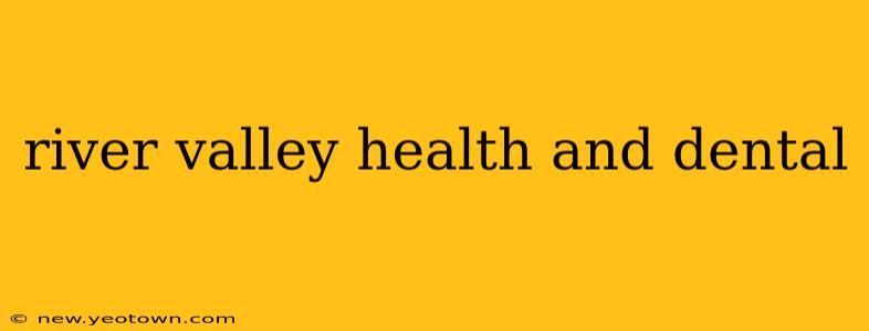 river valley health and dental
