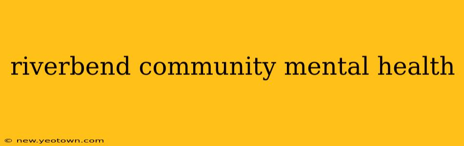 riverbend community mental health