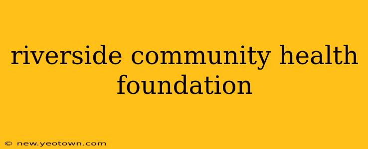 riverside community health foundation