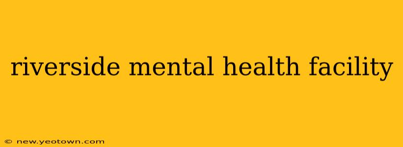 riverside mental health facility