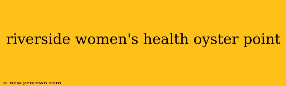 riverside women's health oyster point