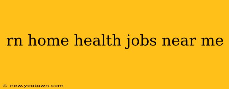 rn home health jobs near me