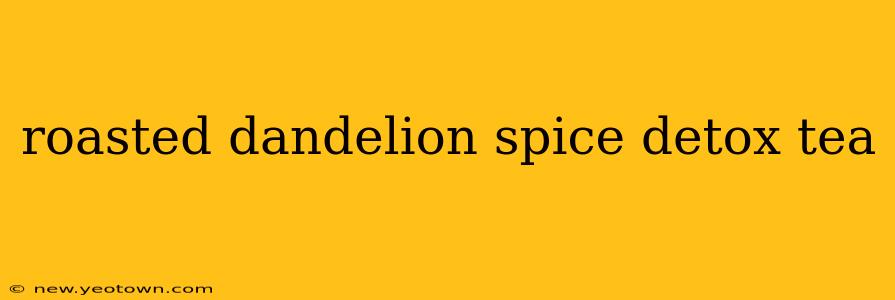 roasted dandelion spice detox tea
