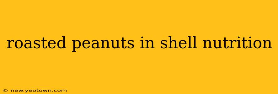 roasted peanuts in shell nutrition
