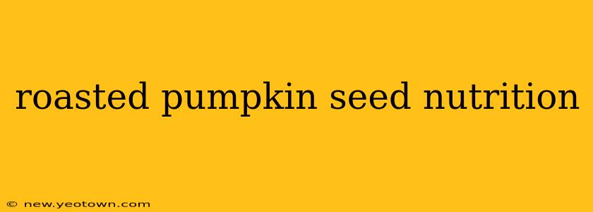 roasted pumpkin seed nutrition
