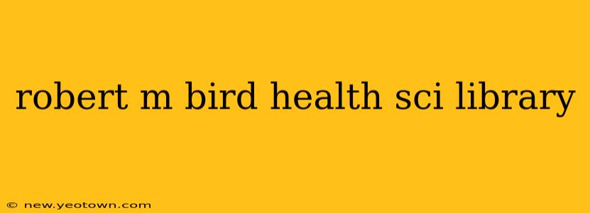 robert m bird health sci library