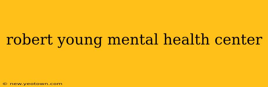 robert young mental health center