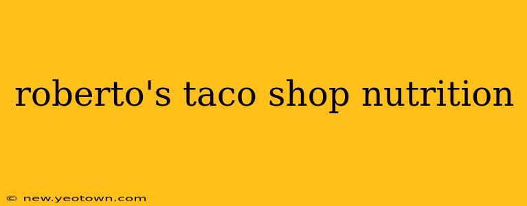 roberto's taco shop nutrition