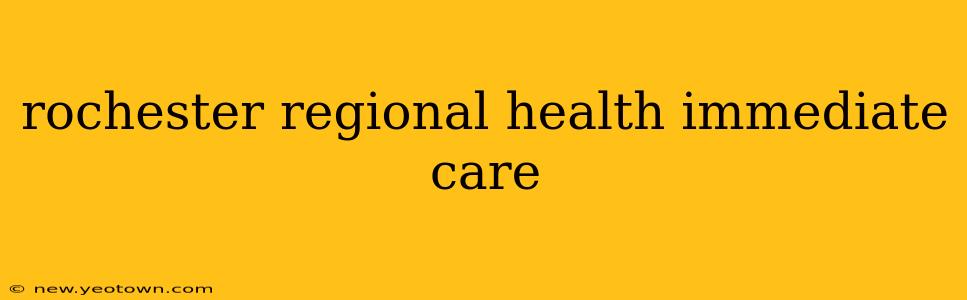 rochester regional health immediate care