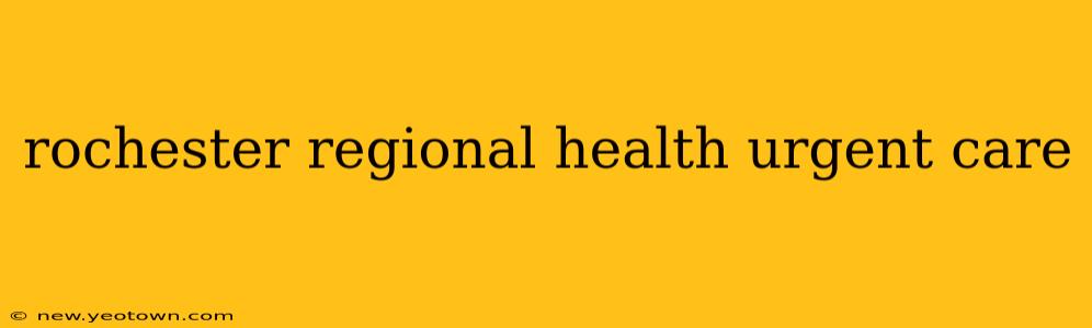 rochester regional health urgent care