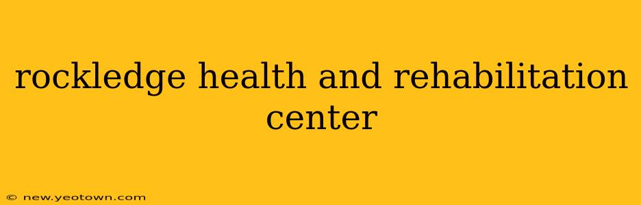 rockledge health and rehabilitation center