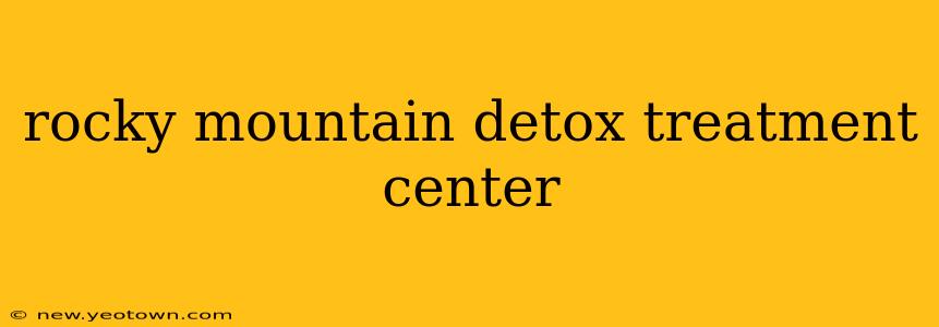 rocky mountain detox treatment center