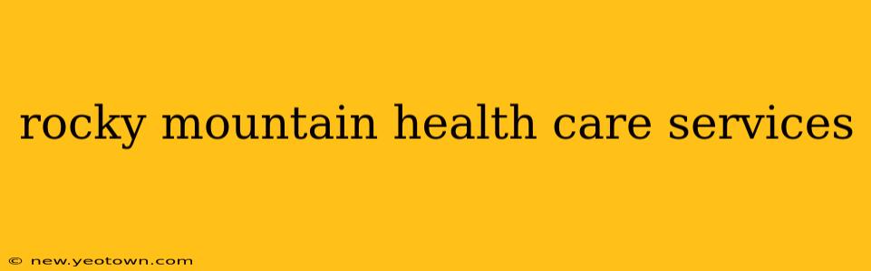 rocky mountain health care services
