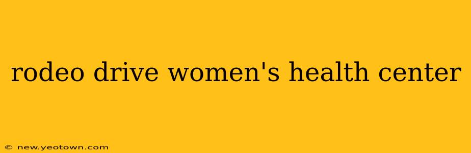 rodeo drive women's health center