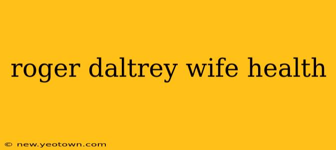 roger daltrey wife health