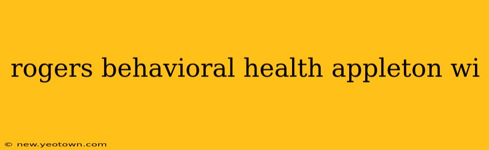 rogers behavioral health appleton wi