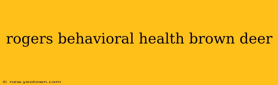 rogers behavioral health brown deer