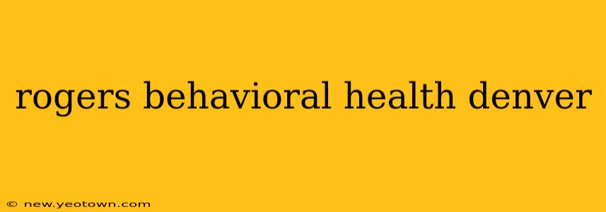 rogers behavioral health denver