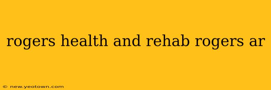 rogers health and rehab rogers ar