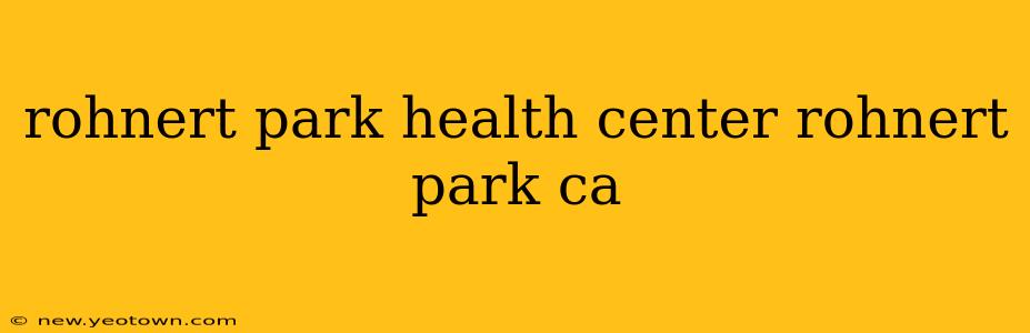 rohnert park health center rohnert park ca