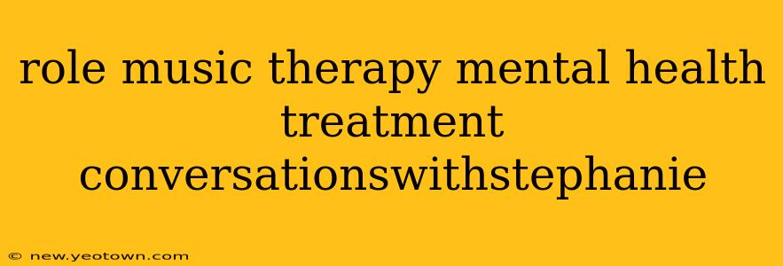 role music therapy mental health treatment conversationswithstephanie