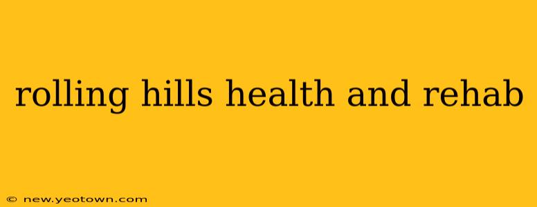 rolling hills health and rehab