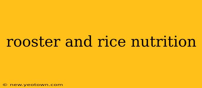 rooster and rice nutrition