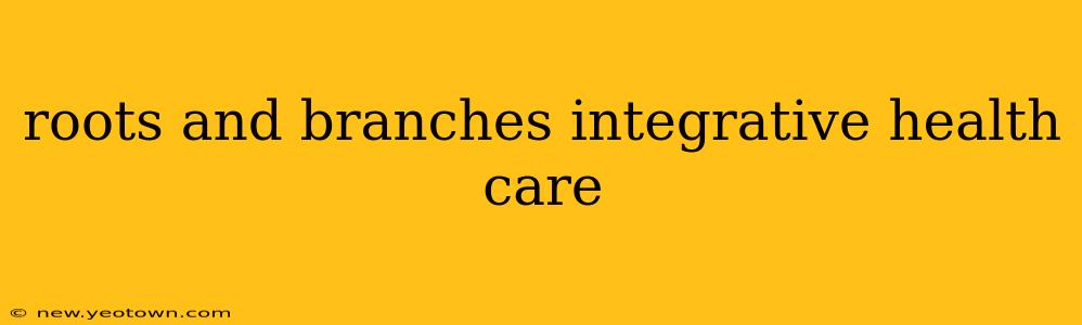 roots and branches integrative health care