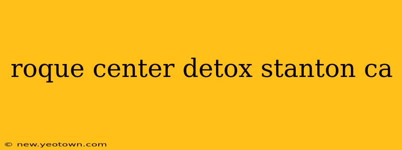 roque center detox stanton ca