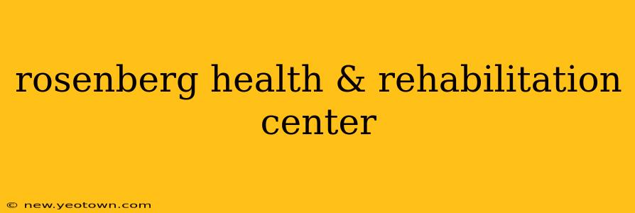rosenberg health & rehabilitation center