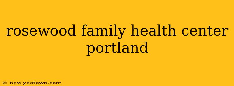 rosewood family health center portland