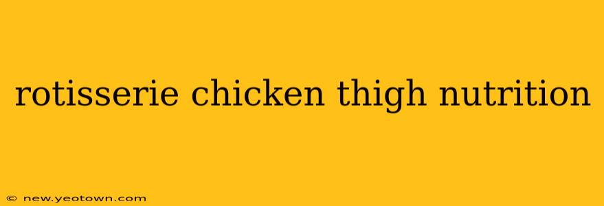 rotisserie chicken thigh nutrition