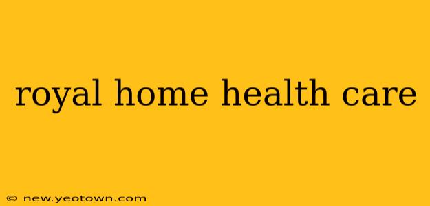 royal home health care