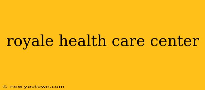 royale health care center