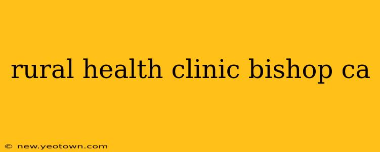 rural health clinic bishop ca