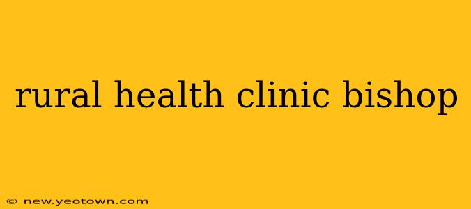 rural health clinic bishop