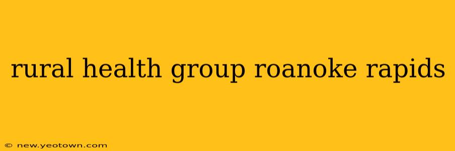 rural health group roanoke rapids