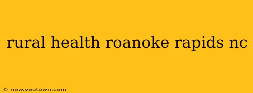 rural health roanoke rapids nc