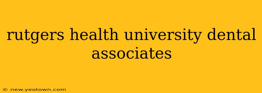 rutgers health university dental associates