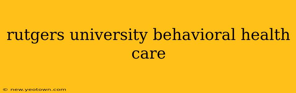 rutgers university behavioral health care