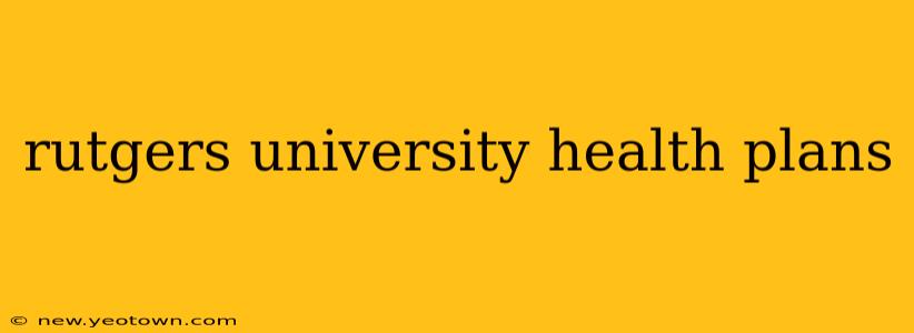 rutgers university health plans