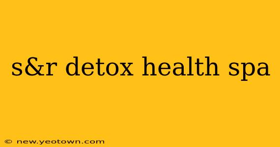 s&r detox health spa