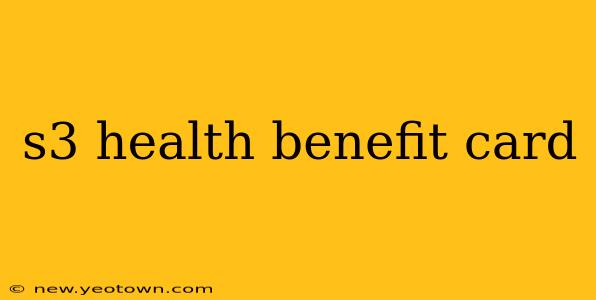 s3 health benefit card