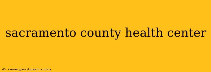 sacramento county health center
